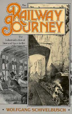 The Railway Journey: The Industrialization of Time and Space in the 19th Century (Paperback)