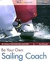 Be Your Own Sailing Coach: 20 Goals for Racing Success