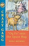"Og Fo" Says the Space Bug (Crazy Gang)