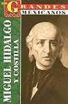 Miguel Hidalgo y Costilla: Biografia (Los Grandes Mexicanos) (Spanish Edition) Miguel Hidalgo y Costilla: Biografia (Los Grandes Mexicanos) (Spanish Edition)