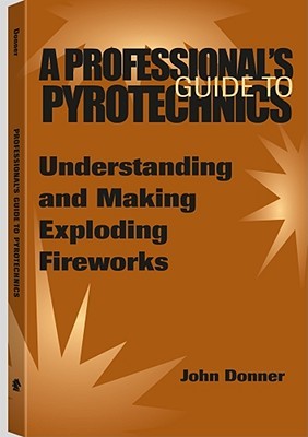 A Professional's GuideTo Pyrotechnics: Understanding And Making Exploding Fireworks (Paperback)