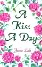 A Kiss a Day: 77 Days in th...