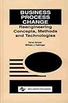 Business Process Change: Reengineering Concepts, Methods and Technologies