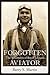Forgotten Aviator: The Adve...