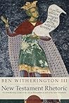 New Testament Rhetoric: An Introduction Guide to the Art of Persuasion in and of the New Testament