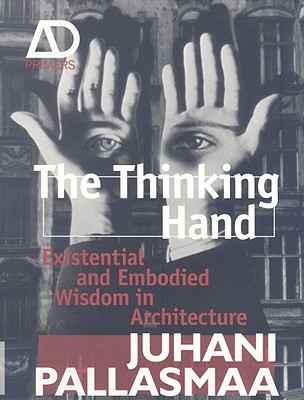 The Thinking Hand: Existential and Embodied Wisdom in Architecture (Paperback)