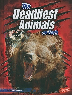 The Deadliest Animals on Earth (Blazers: the World's Deadliest)