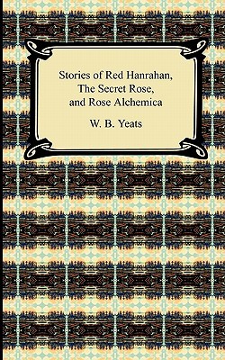 Stories of Red Hanrahan, the Secret Rose, and Rosa Alchemica (Paperback)