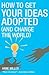 How to Get Your Ideas Adopt...