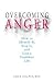Overcoming Anger: How to Identify It, Stop It, and Live a Healthier Life