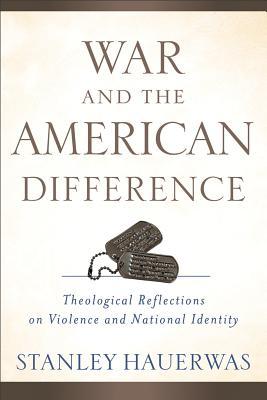 War and the American Difference: Theological Reflections on Violence and National Identity (Paperback)