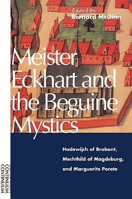 Meister Eckhart and the Beguine Mystics: Hadewijch of Brabant, Mechthild of Magdeburg, and Marguerite Porete (Paperback)