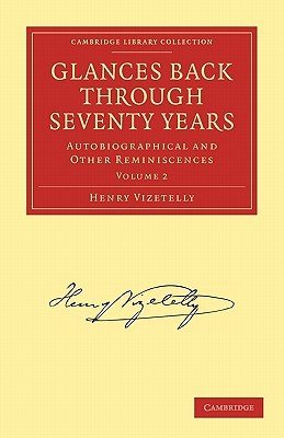Glances Back Through Seventy Years: Autobiographical and Other Reminiscences (Cambridge Library Collection - History of Printing, Publishing and Libraries)