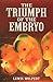 The Triumph of the Embryo