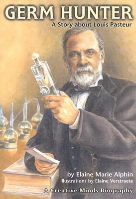 Germ Hunter: A Story about Louis Pasteur (Creative Minds Biographies)