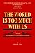 The World Is Too Much With ...