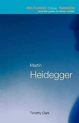 Martin Heidegger (Routledge Critical Thinkers)