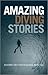 Amazing Diving Stories: Incredible Tales from Deep Beneath the Sea