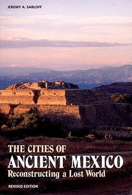 The Cities of Ancient Mexico: Reconstructing a Lost World (Paperback)