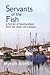 Servants of the Fish by Myron Arms