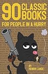 90 Classic Books for People in a Hurry by Henrik Lange