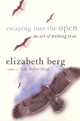 Escaping into the Open: The Art of Writing True (Paperback)