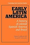 Early Latin America: A History of Colonial Spanish America and Brazil (Cambridge Latin American Studies, Series Number 46)