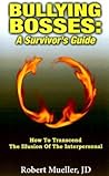 Bullying Bosses: A Survivor's Guide: How to Transcend the Illusion of the Interpersonal