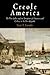 Creole America: The West Indies and the Formation of Literature and Culture in the New Republic