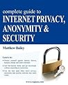 Complete Guide to Internet Privacy, Anonymity & Security
