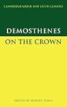 Demosthenes: On the Crown (Cambridge Greek and Latin Classics) Demosthenes: On the Crown (Cambridge Greek and Latin Classics)