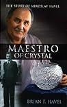 Maestro of Crystal: The Story of Miroslav Havel Maestro of Crystal: The Story of Miroslav Havel