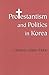 Protestantism and Politics in Korea (Korean Studies of the Henry M. Jackson School of International Studies)