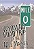 Wyoming Road Trip by the Mile Marker: Travel/Vacation Guide to Yellowstone, Grand Teton, Devils Tower, Oregon Trail, Camping, Hiking, Tourism, More...