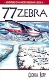 77 Zebra (Adventures of An Arctic Missionary, #3)