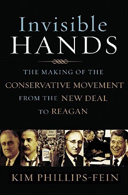 Invisible Hands: The Making of the Conservative Movement from the New Deal to Reagan (Hardcover)