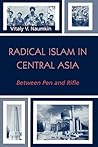 Radical Islam in Central Asia: Between Pen and Rifle (The Soviet Bloc and After)