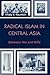 Radical Islam in Central Asia: Between Pen and Rifle (The Soviet Bloc and After)