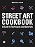 STREET ART COOKBOOK (HC)
