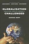 Globalization Challenged: Conviction, Conflict, Community (Leonard Hastings Schoff Lectures) Globalization Challenged: Conviction, Conflict, Community (Leonard Hastings Schoff Lectures)