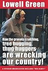 How the Granola Crunching, Tree Hugging, Thug Huggers are Wrecking Our Country How the Granola Crunching, Tree Hugging, Thug Huggers are Wrecking Our Country