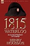 1815, Waterloo: an Account of Napoleon's Last Campaign 1815, Waterloo: an Account of Napoleon's Last Campaign