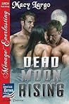 Dead Moon Rising by Macy Largo
