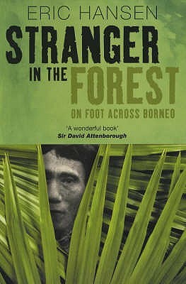Stranger In The Forest On Foot Across Borneo By Eric Hansen