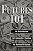 Futures 101 by Richard E. Waldron Futures 101 by Richard E. Waldron