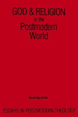 God & Religion in the Postmodern World: Essays in Postmodern Theology (Constructive Postmodern Thought)