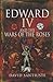 Edward IV and the Wars of the Roses by David Santiuste
