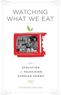 Watching What We Eat: The Evolution of Television Cooking Shows (Hardcover)