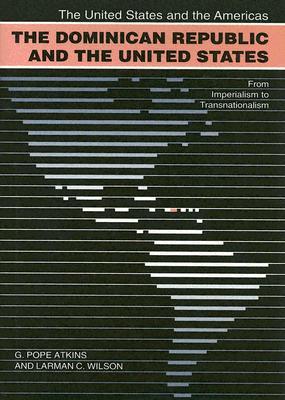The Dominican Republic and the United States: From Imperialism to Transnationalism (UNITED STATES AND THE AMERICAS)