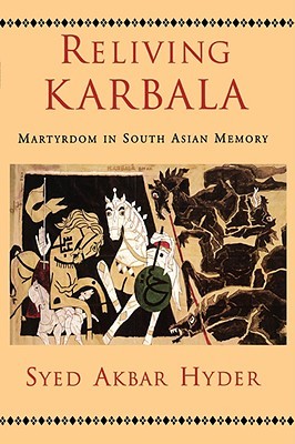 Reliving Karbala: Martyrdom in South Asian Memory (Hardcover)